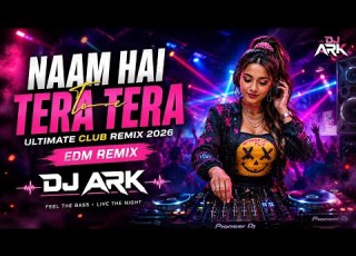  Naam Hai Tera Tera Ultimate Club Remix 2026 EDM Remix DJ ARK