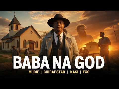 Baba Na GOD MURIE Feat EXO CHIRAPSTAR KASI Baba Na GOD MURIE Feat EXO CHIRAPSTAR KASI