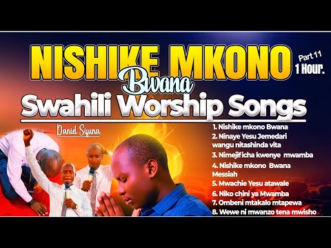 NISHIKE MKONO BWANA SWAHILI WORSHIP SONGS BY DANIEL SIFUNA MWACHIE YESU ATAWALE NINAYE YESU NISHIKE MKONO BWANA SWAHILI WORSHIP SONGS BY DANIEL SIFUNA MWACHIE YESU ATAWALE NINAYE YESU