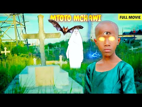 MTOTO MCHAWI Full Movie Mpyaa HD MOVIE HUYU NI NANI MTOTO MCHAWI MTOTO WA AJABU