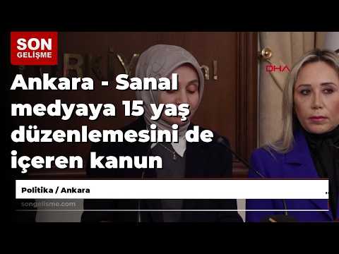 Ankara The Bill Which Includes A 15 Year Age Limit For Virtual Media Has Been Submitted To Th