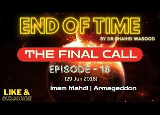 Ep 18 Imam Mahdi Armageddon End Of Time The Final Call Dr Shahid Masood