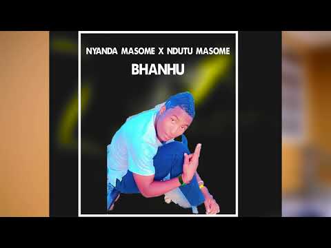 NYANDA MASOME X NDUTU MASOME BHANHU Officiall Music Video 2026