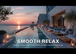  Smooth Chillout Music For Luxury Sunset Lounge Refined Relaxation Opulent Calm