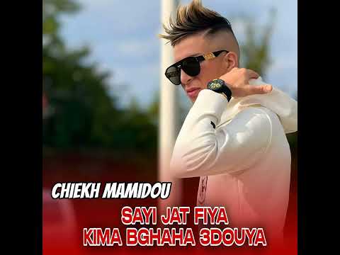 Cheikh Mamidou Ft Nouni Say Jat Fiya Kima Bghaha 3douya صاي جات فيا كيما بغاها عدويا 2026