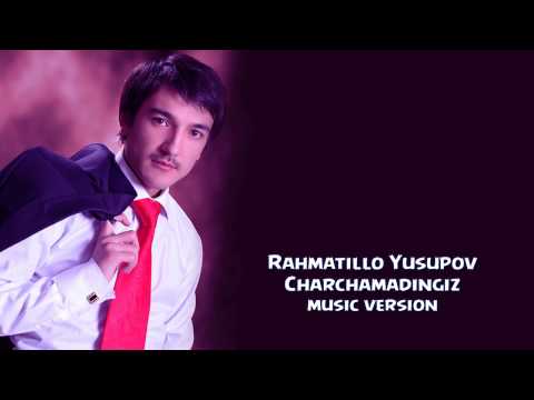 Rahmatillo Yusupov Charchamadingiz Рахматилла Юсупов Чарчамадингиз Music Version