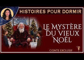  Histoire Pour Dormir Les Mystères Du Vieux Noël Conte Exclusif