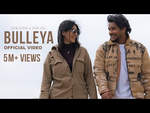Asim Azhar Shae Gill Bulleya Official Video