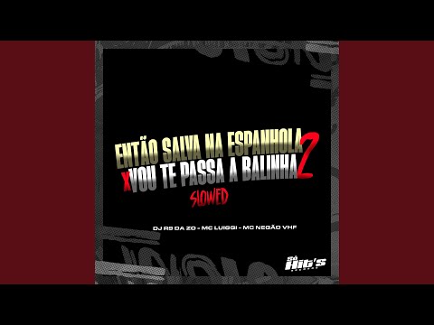 Então Salva Na Espanhola X Vou Te Passa A Balinha 2 Slowed