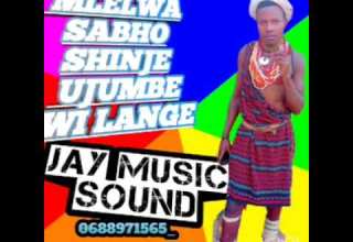 MLELWA SABHO SHINJE UJUMBE WI LANGE 0688971565 JAY MUSIC SOUND