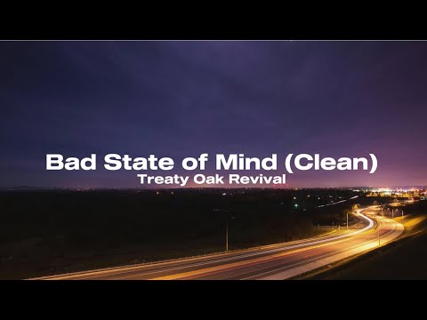 Bad State Of Mind Clean Lyric Video TreatyOakRevival