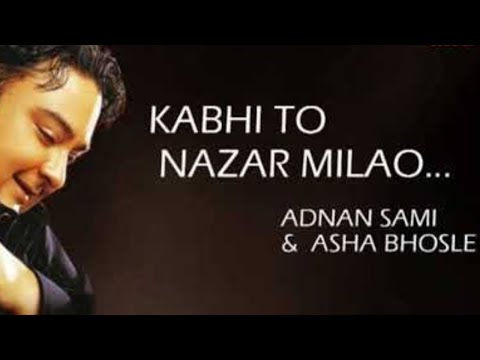 Kabhi To Nazar Milaao Adnan Sami Asha Bhonsle कभ त नज र म ल ओ अदन न स म आश भ सल Kabhi To Nazar Milaao Adnan Sami Asha Bhonsle कभ त नज र म ल ओ अदन न स म आश भ सल