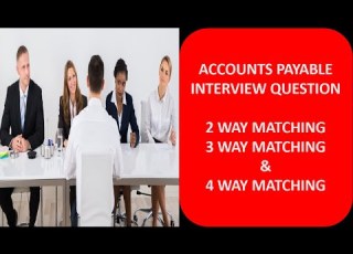 ACCOUNTS PAYABLE INTERVIEW QUESTION 2 WAY 3 WAY 4 WAY MATCHING