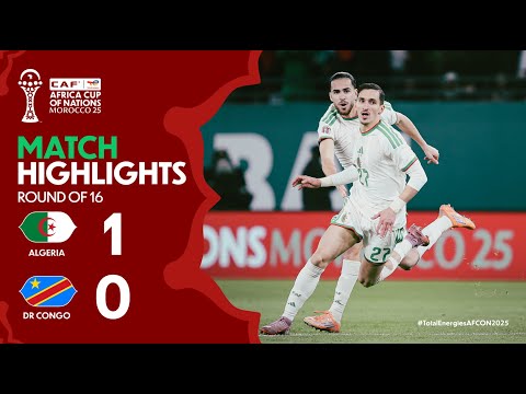HIGHLIGHTS Algeria DR Congo TotalEnergiesAFCON2025 Round Of 16