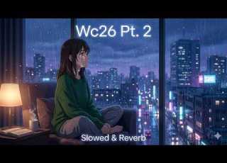  Wc26 Pt 2 Slowed Reverb Rainy Night Vibes