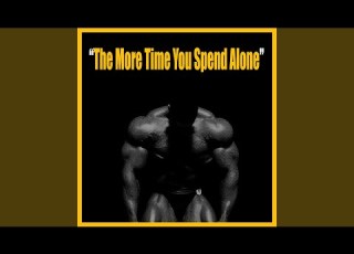  The More Time You Spend Alone