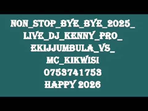 Non Stop Bye Bye 2025 Live Dj Kenny Pro Ekijjumbula Vs Mc Kikwisi 0753741753 Summit Bulenga