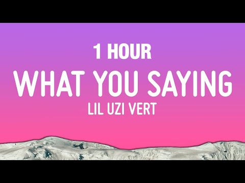 1 HOUR Lil Uzi Vert What You Saying Lyrics