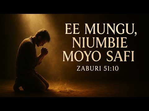Ee Mungu Niumbie Moyo Safi Swahili Gospel Worship Song Of Renewal Surrender Psalm 51 10