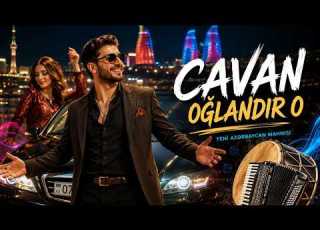  CAVAN OĞLANDIR O Yeni Azərbaycan Mahnısı 2026