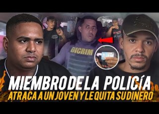  MIEMBRO DE LA POLICIA ATRACA A UN JOVEN Y LE QUITA SU DINERO