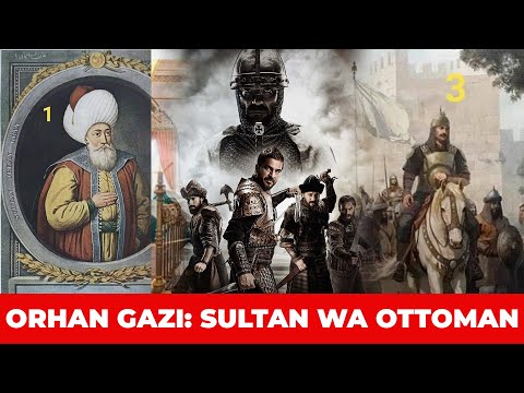 Mfahamu ORHAN GAZI I Bey Na SULTAN Wa OTTOMAN Aliyeweka Misingi Ya Utawala Uliodumu Kwa Miaka 700