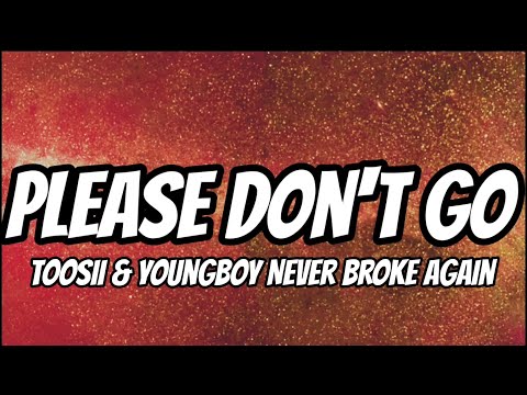 Toosii YoungBoy Never Broke Again Please Don T Go Lyrics