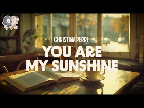 Christina Perri You Are My Sunshine Lyrics
