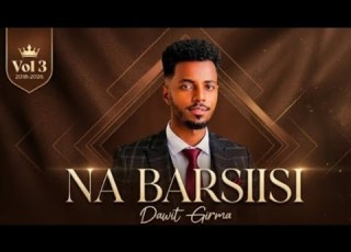  Dawit Girma NA BARSIISA New Album Music Video Vol 3