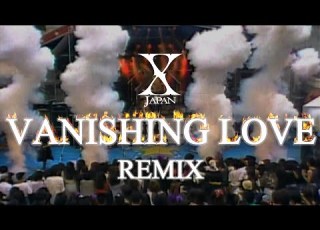 X Japan Vanishing Love REMIX 歌詞付き