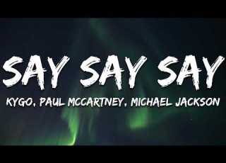 Michael Jackson Paul McCartney Say Say Say Ft Kygo Lyrics