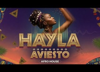  HAYLA DEEP AFRO HOUSE AVIESTO AfroHouse DeepAfro Amapiano Melodicafro Afromusic