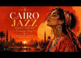 Cairo Evening Arabic Jazz Beautiful Oriental Jazz For Relaxation Atmosphere