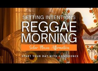 30MIN Morning Intentions Reggae Music Solar Plexus Affirmations Start Your Day With Confidence