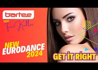 BARTEE Timi Kullai Get It Right New Eurodance 2024