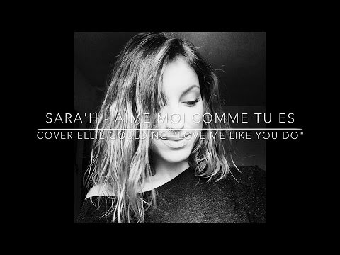 SARA H Aime Moi Comme Tu Es Cover Ellie Goulding Love Me Like You Do