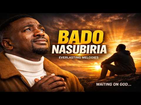 BADO NASUBIRIA A Powerful Song Of Faith Patience Everlasting Melodies