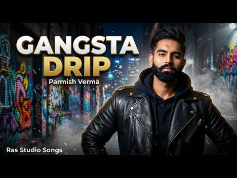 Gangsta Drip Parmish Verma Ft Mahira Sharma Ras Studio Songs Gangsta Drip Parmish Verma Ft Mahira Sharma Ras Studio Songs