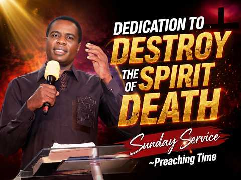 DEDICATION TO DESTROY THE SPIRIT OF DEATH SUNDAY SERVICE Updates