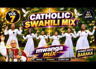  Ultimate Swahili Catholic Gospel Mix 2026 Mwanga Mix Vol 7 DJ Naj Kenya
