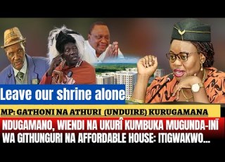  MP GATHONI CHIEFSEER KIAMA KIAMA KURUTANIRA HIU NJORO IGURU RIA SHRINE YA GITHUNGURI KIA WAIRERA