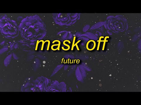 Future Mask Off Lyrics Mask On F It Mask Off