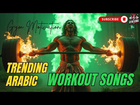 Trending Arabic Workout Songs Motivation Mix For Gym Sessions Gym Motivation Songs
