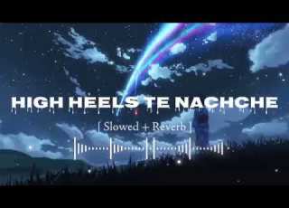High Heels Te Nachche Slowed And Reverb Lo Fi Slowed Aditi Singh Sharma Yo Yo Honey Singh