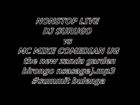 NONSTOP LIVE DJ SURUGO Vs MC MIKE COMEDIAN UG The New Zanda Garden Birongo Nsasage Mp3