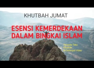  ESENSI KEMERDEKAAN DALAM ISLAM Khutbah Jumat Singkat 09 08 2024
