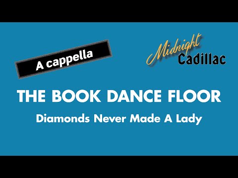 THE BOOK DANCE FLOOR Diamonds Never Made A Lady A Cappella