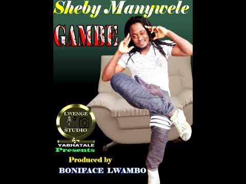 SHEBY MANYWELE GAMBE Produced By Lwenge Studio