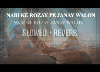  Nabi Ke Roza Pe Jany Walo Naat Lofi Slowed Reverb
