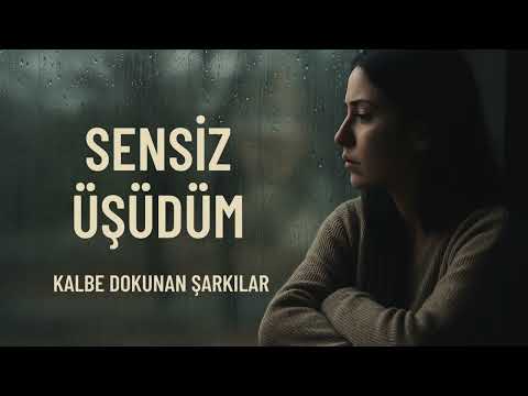 Sensiz Üşüdüm Kalbe Dokunan Şarkılar